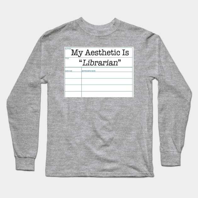 My Aesthetic Is Librarian Long Sleeve T-Shirt by FandomJunction